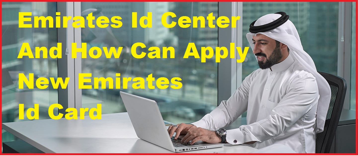 Emirates Id Center And How Can Apply For New Emirates Id Card